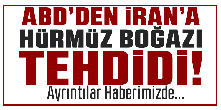 Trump’tan İran’a Hürmüz Boğazı uyarısı: 20 kat sert karşılık veririz