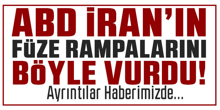 ABD, İran’ın füze rampalarını vurdu