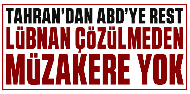 Tahran'dan ABD'ye rest: Lübnan çözülmeden müzakere yok