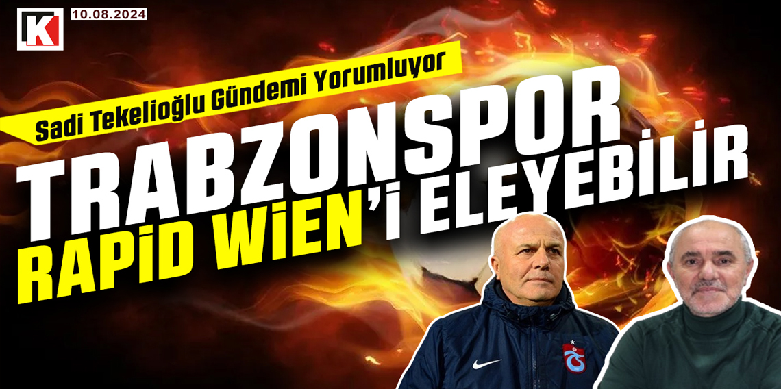 KARADENİZ FIRTINASI | TRABZONSPOR - RAPİD WİEN | MAÇ ÖNCESİ | 10.08.2024