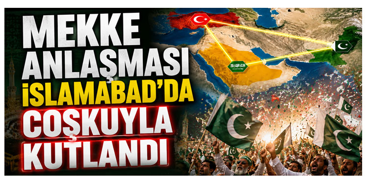Mekke Ortak Savunma Anlaşması, İslamabad’da coşkuyla kutlandı
