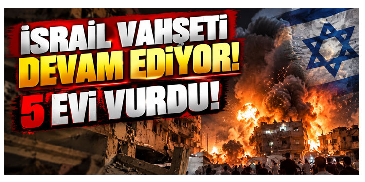 İsrail, Gazze’de 5 evi vurdu!