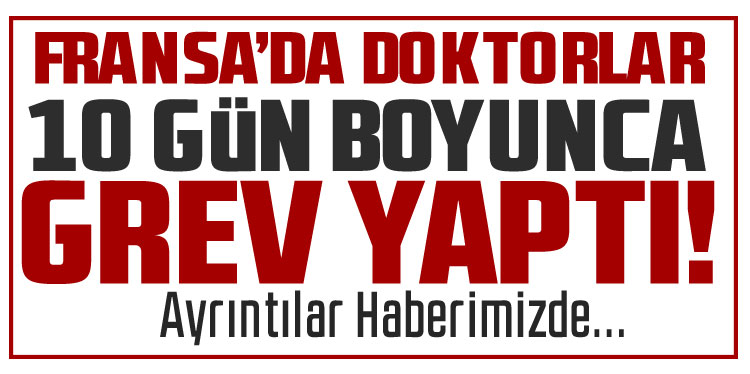 Fransa'da doktorlar 10 günlük grev kapsamında Paris'in sokaklarını doldurdu