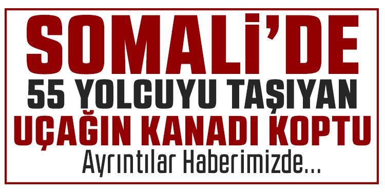 Somali’de 55 Yolculu Uçağın Kanadı Havada Koptu