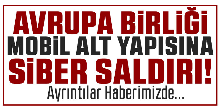 Avrupa Birliği mobil altyapısına siber saldırı!