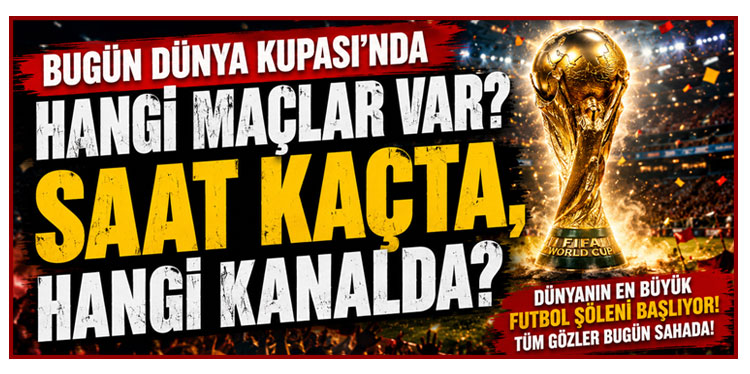 2026 Dünya Kupası Bugün Başlıyor! Açılış Maçı Saat Kaçta, Hangi Kanalda?
