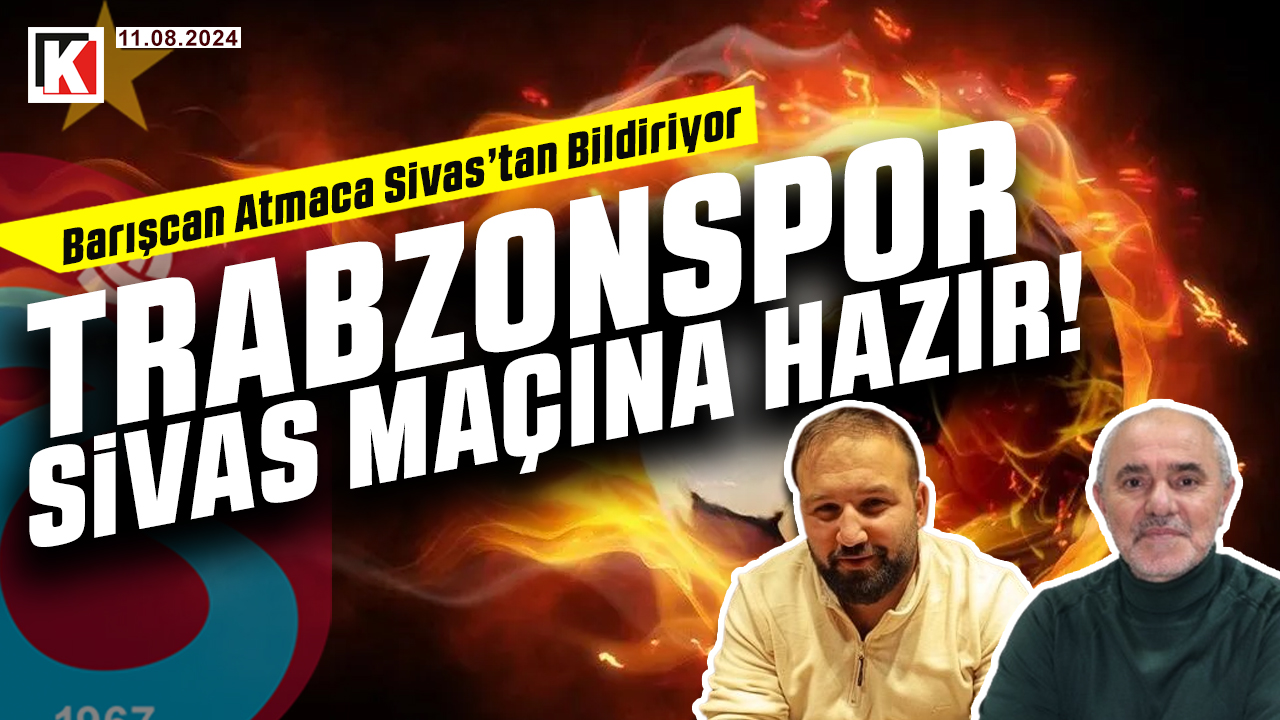 🔴🔵KARADENİZ FIRTINASI | SİVASSPOR -TRABZONSPOR | MAÇ ÖNCESİ | 11.08.2024