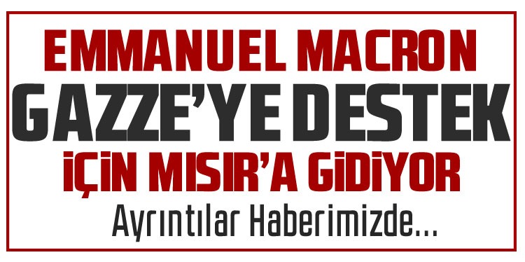Macron, Gazze planına destek için Mısır'a gidecek