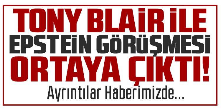 Blair-Epstein görüşmesi ortaya çıktı: Clinton tanıştırdı, Mandelson teşvik etti
