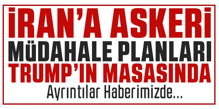 Trump’ın İran’a yönelik askeri seçenekler konusunda bilgilendirildiği iddiası