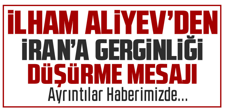 Aliyev’den İran’a 