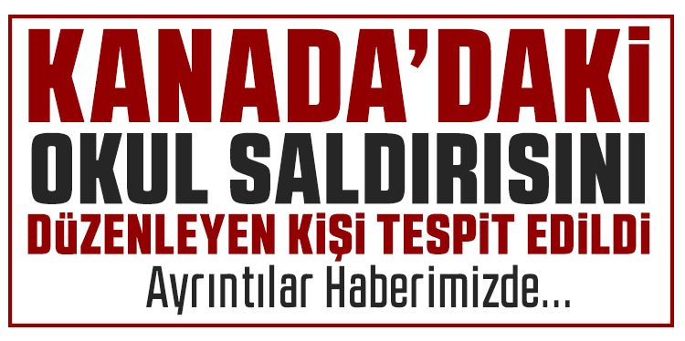 Kanada’daki okul saldırısında şüphelinin kimliği belli oldu