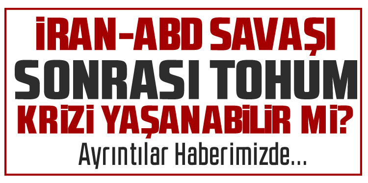 İran gerilimi sonrası gözler gıda güvenliğine çevrildi