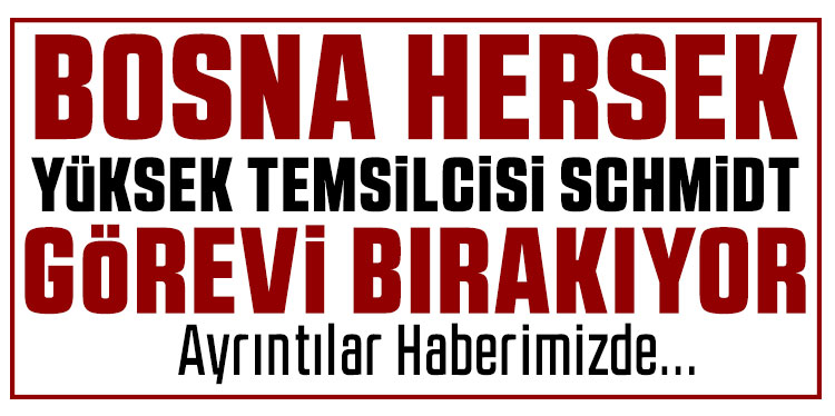 Bosna Hersek Yüksek Temsilcisi Schmidt’in görevinden ayrılacağı duyuruldu