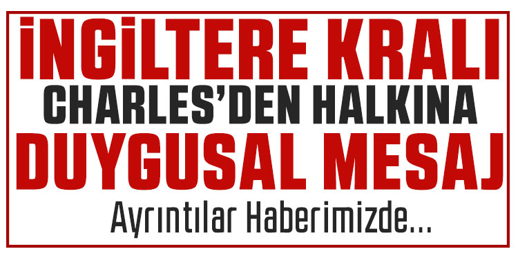 İngiltere Kralı Charles, kanser tedavisine ilişkin güzel haberleri duygusal bir mesajla paylaştı