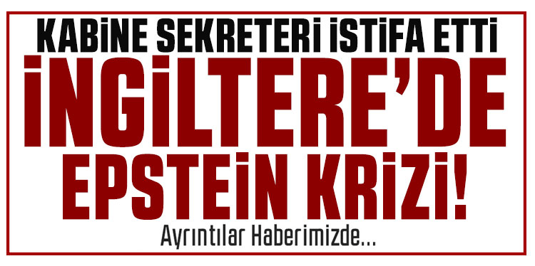 İngiltere'de Epstein krizi: Kabine Sekreteri istifa etti