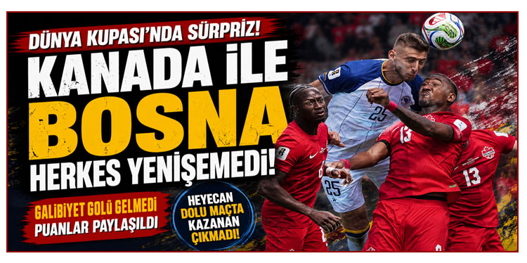 Kanada, Bosna Hersek ile yenişemedi
