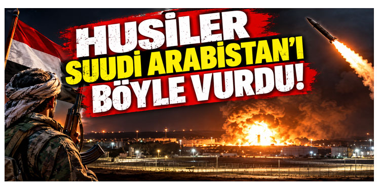 Husiler Suudi Arabistan’ı Böyle Vurdu!