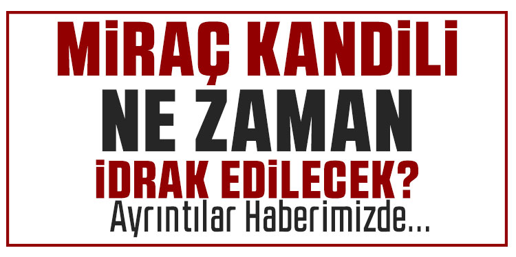 Miraç Kandili Ne Zaman? Anlamı ve Önemi ?