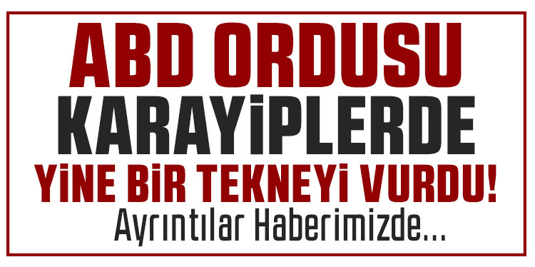 ABD ordusu Karayipler'de uyuşturucu taşıdığı belirlenen tekneyi vurdu: 3 ölü
