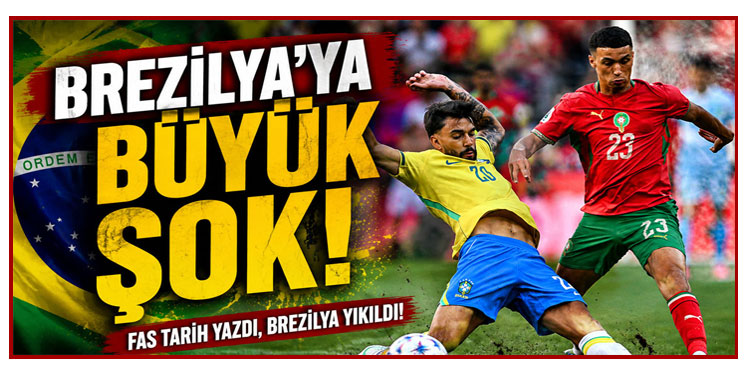Fas'tan Brezilya'ya büyük şok