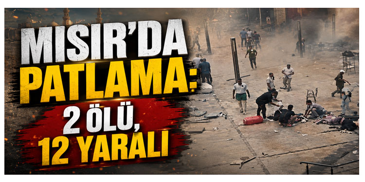Mısır'da patlama: 2 ölü, 12 yaralı