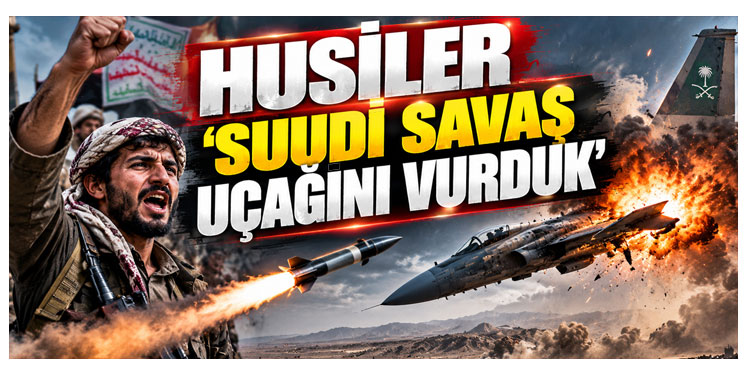 Husiler Suudi Arabistan’a ait savaş uçağını füze ile vurduklarını öne sürdü