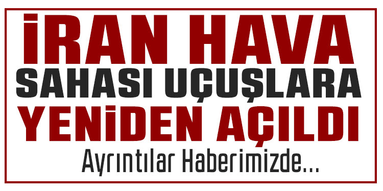 İran hava sahası uçuşlara yeniden açıldı