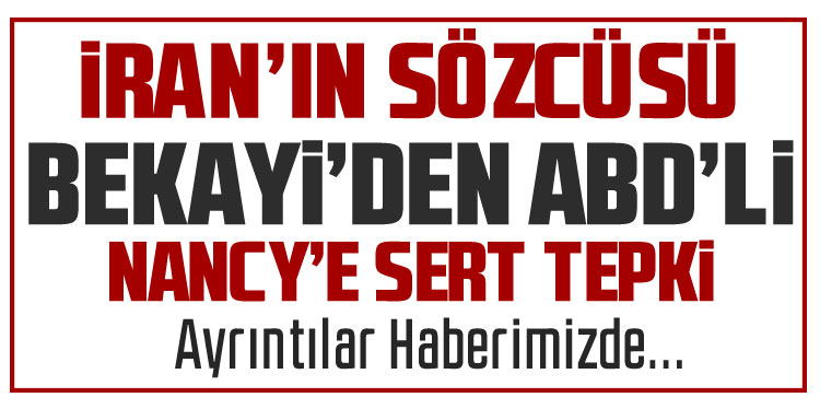 İranlı Sözcü Bekayi’den ABD’li Pelosi’ye tepki