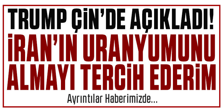 Trump: İran'ın uranyumunu almayı tercih ederim