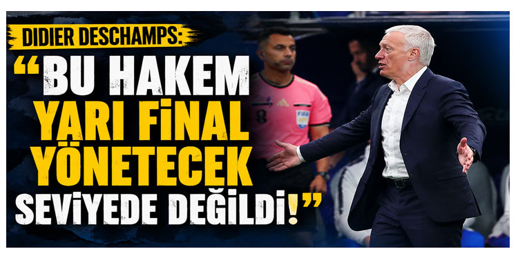 Didier Deschamps'dan hakem isyanı
