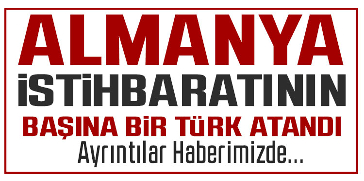 Almanya'da iç istihbaratın başına bir Türk atandı