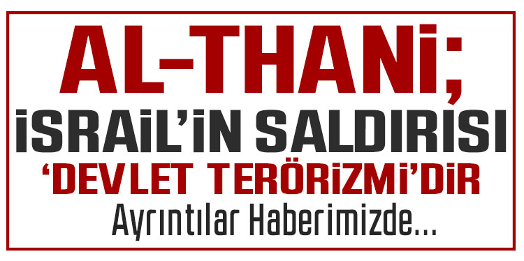 Al-Thani: 'Uluslararası toplumun İsrail'i işlediği tüm suçlardan sorumlu tutma zamanı geldi'