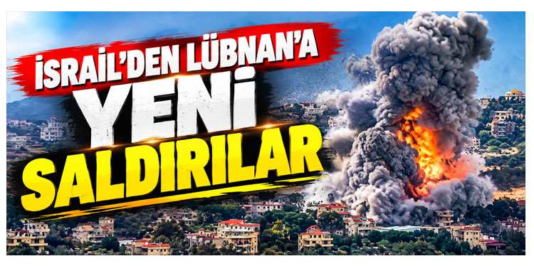 İsrail’den Lübnan’a yeni saldırılar: En az 1 ölü