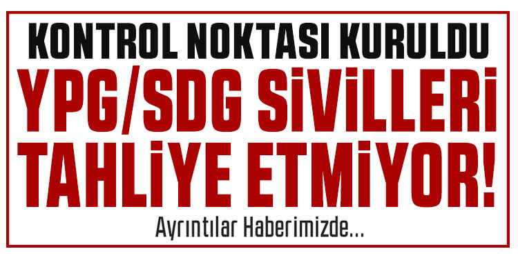 Suriye ordu yetkilileri: YPG/SDG sivillerin tahliyesini engelliyor