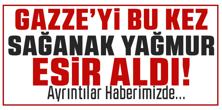 Gazze’de şiddetli yağış