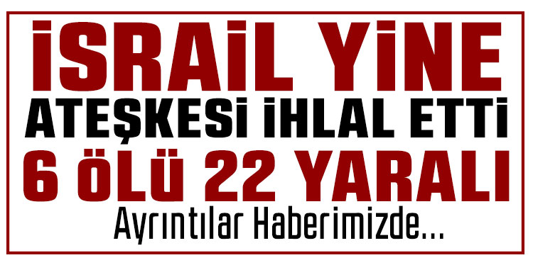İsrail ateşkese rağmen Lübnan’ı vurdu: En az 6 ölü, 22 yaralı