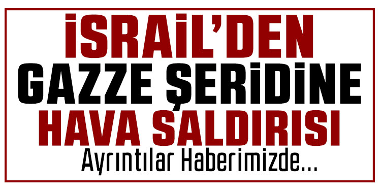 İsrail'den Gazze Şeridi'ne hava saldırısı: 7 ölü