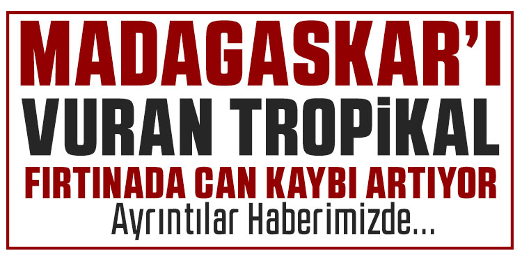 Madagaskar’ı vuran Gezani tropikal siklonunda can kaybı 59’a yükseldi