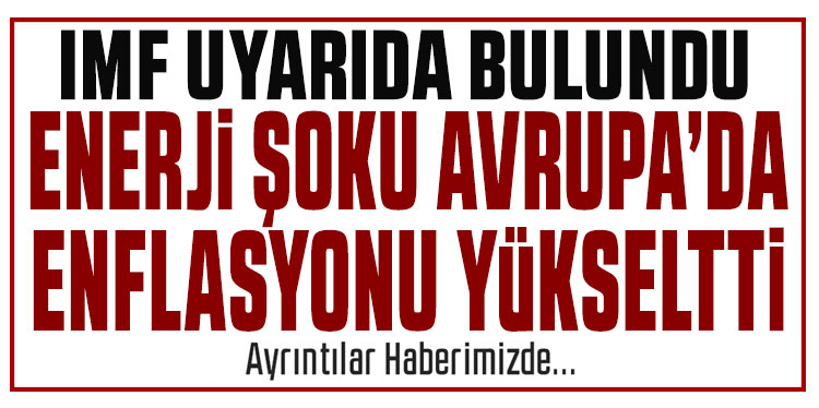 IMF: Enerji şoku Avrupa'da enflasyonu yükseltti