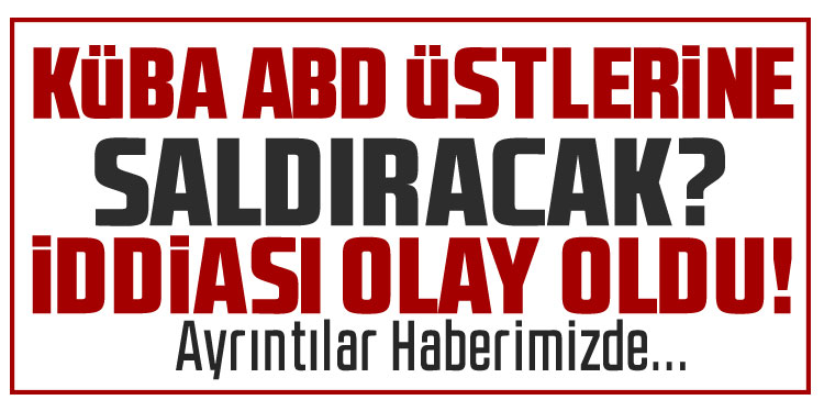 Küba’nın ABD üssüne ve birliklerine saldırı planlarını görüştüğü iddiası