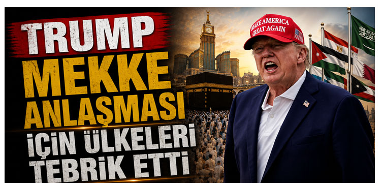Trump’tan Türkiye, Suudi Arabistan ve Pakistan’a Mekke Savunma Anlaşması tebriği