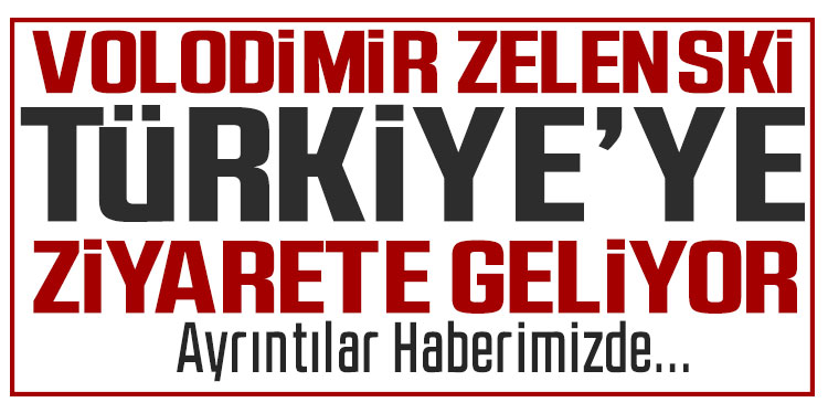 Zelenski: Türkiye'ye gideceğim