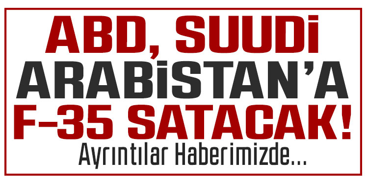 Donald Trump: Suudi Arabistan'a F-35'leri satacağız