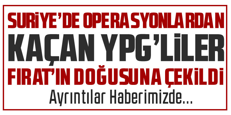 YPG/SDG Fırat'ın doğusuna çekiliyor