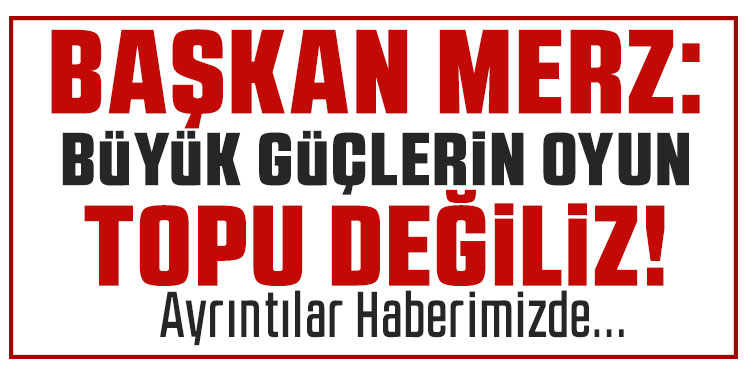 Almanya Başbakanı Merz: 