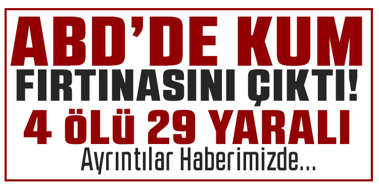 ABD’de kum fırtınası zincirleme kazaya yol açtı: 4 ölü, 29 yaralı