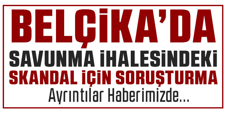 Belçika'da savunma ihalesi skandalında soruşturma başlatıldı