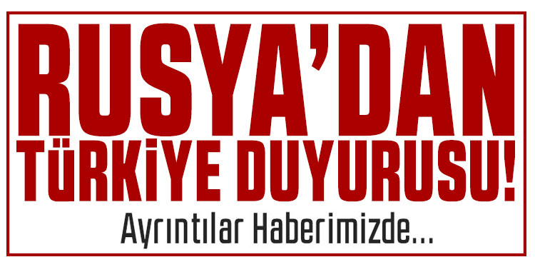 Rusya'dan dikkat çeken Türkiye duyurusu!
