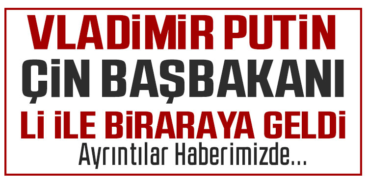 Putin, Çin Başbakanı Li ile bir araya geldi